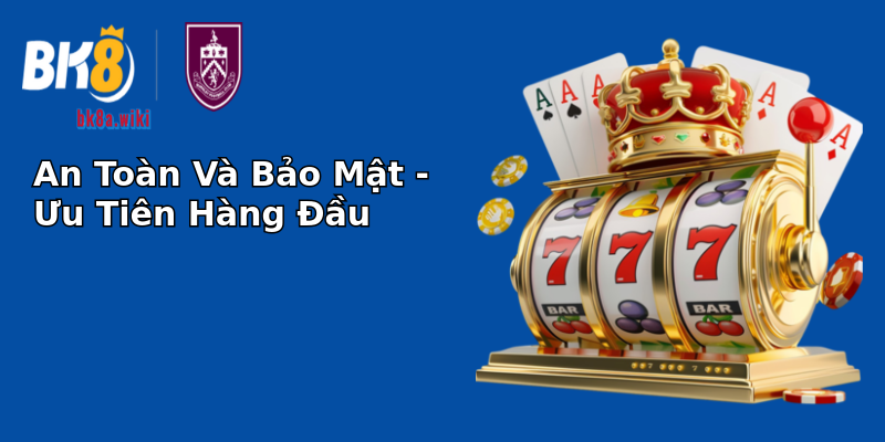 An Toàn Và Bảo Mật - Ưu Tiên Hàng Đầu An Toàn Và Bảo Mật - Ưu Tiên Hàng Đầu