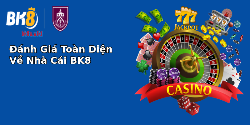 Đánh Giá Toàn Diện Về Nhà Cái BK8 Đánh Giá Toàn Diện Về Nhà Cái BK8