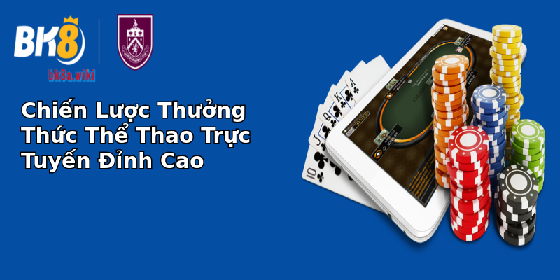 Chiến Lược Thưởng Thức Thể Thao Trực Tuyến Đỉnh Cao Chiến Lược Thưởng Thức Thể Thao Trực Tuyến Đỉnh Cao