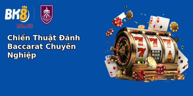 Chiến Thuật Đánh Baccarat Chuyên Nghiệp Chiến Thuật Đánh Baccarat Chuyên Nghiệp