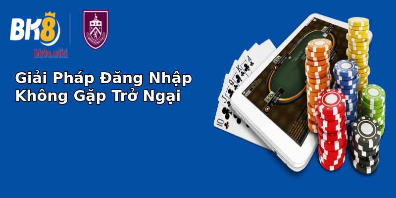 Giải Pháp Đăng Nhập Không Gặp Trở Ngại Giải Pháp Đăng Nhập Không Gặp Trở Ngại