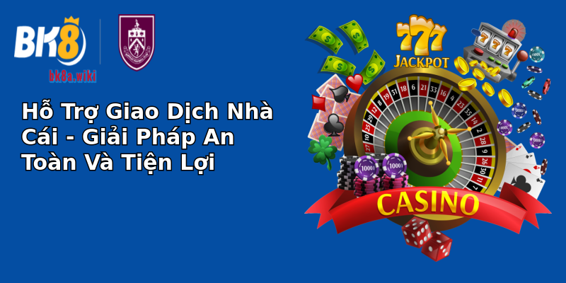 Hỗ Trợ Giao Dịch Nhà Cái - Giải Pháp An Toàn Và Tiện Lợi Hỗ Trợ Giao Dịch Nhà Cái - Giải Pháp An Toàn Và Tiện Lợi