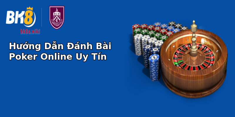 Hướng Dẫn Đánh Bài Poker Online Uy Tín Hướng Dẫn Đánh Bài Poker Online Uy Tín