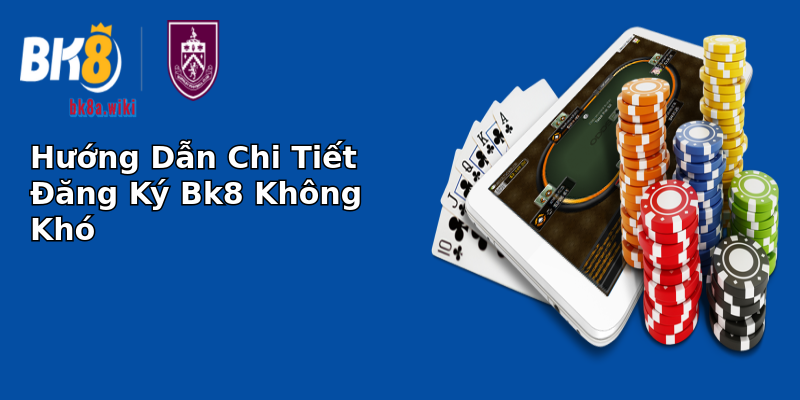 Hướng Dẫn Chi Tiết Đăng Ký Bk8 Không Khó Hướng Dẫn Chi Tiết Đăng Ký Bk8 Không Khó