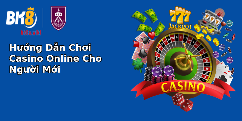 Hướng Dẫn Chơi Casino Online Cho Người Mới Hướng Dẫn Chơi Casino Online Cho Người Mới