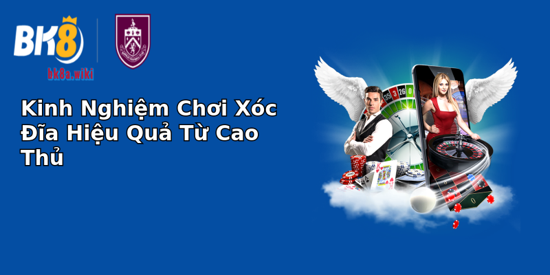 Kinh Nghiệm Chơi Xóc Đĩa Hiệu Quả Từ Cao Thủ Kinh Nghiệm Chơi Xóc Đĩa Hiệu Quả Từ Cao Thủ