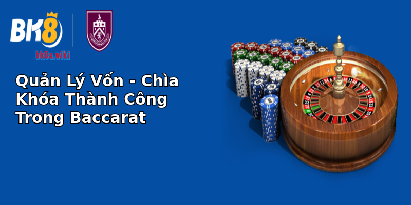 Quản Lý Vốn - Chìa Khóa Thành Công Trong Baccarat Quản Lý Vốn - Chìa Khóa Thành Công Trong Baccarat