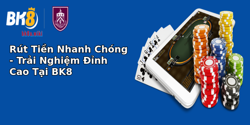 Rút Tiền Nhanh Chóng - Trải Nghiệm Đỉnh Cao Tại BK8 Rút Tiền Nhanh Chóng - Trải Nghiệm Đỉnh Cao Tại BK8