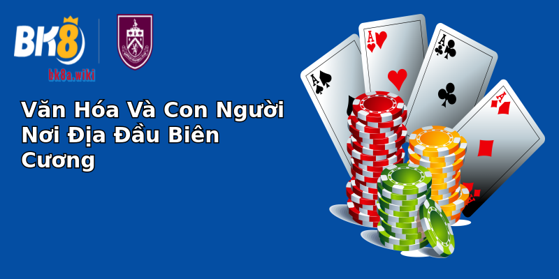 Văn Hóa Và Con Người Nơi Địa Đầu Biên Cương Văn Hóa Và Con Người Nơi Địa Đầu Biên Cương